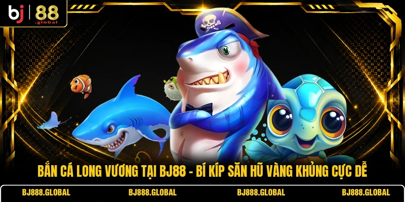 Bắn Cá Long Vương