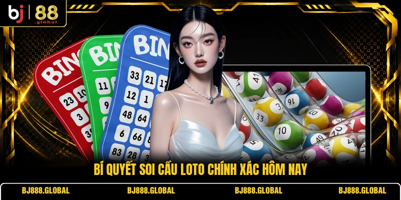 Bí quyết soi cầu loto chính xác hôm nay