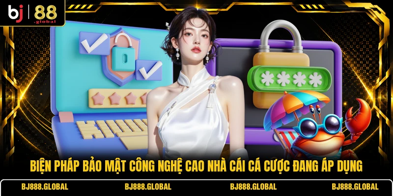 Biện pháp bảo mật công nghệ cao nhà cái cá cược đang áp dụng