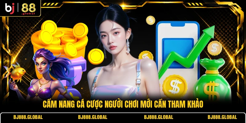 Cẩm nang cá cược người chơi mới cần tham khảo