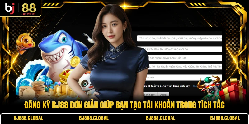 Đăng ký BJ88 đơn giản giúp bạn tạo tài khoản trong tích tắc