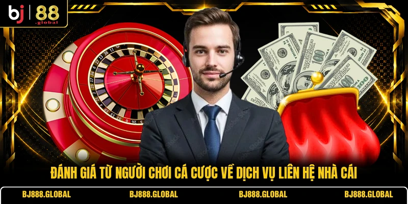 Đánh giá từ người chơi cá cược về dịch vụ liên hệ nhà cái