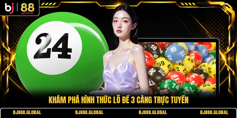 Khám phá hình thức lô đề 3 càng trực tuyến