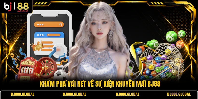 Khám phá vài nét về sự kiện khuyến mãi BJ88