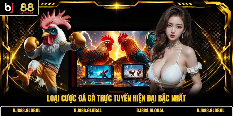 Loại cược đá gà trực tuyến hiện đại bậc nhất