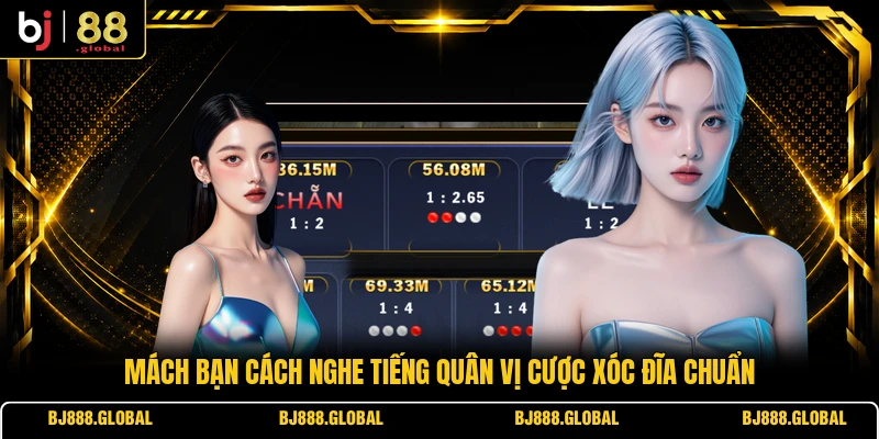 Mách bạn cách nghe tiếng quân vị cược Xóc Đĩa chuẩn