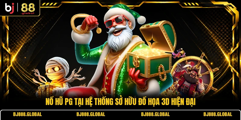 Nổ hũ PG tại hệ thống sở hữu đồ họa 3D hiện đại