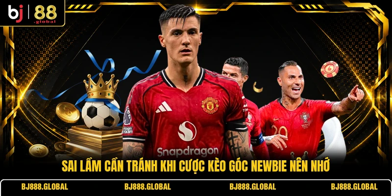 Sai lầm cần tránh khi cược kèo góc newbie nên nhớ