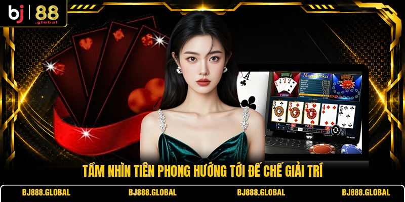 Tầm nhìn tiên phong hướng tới đế chế giải trí
