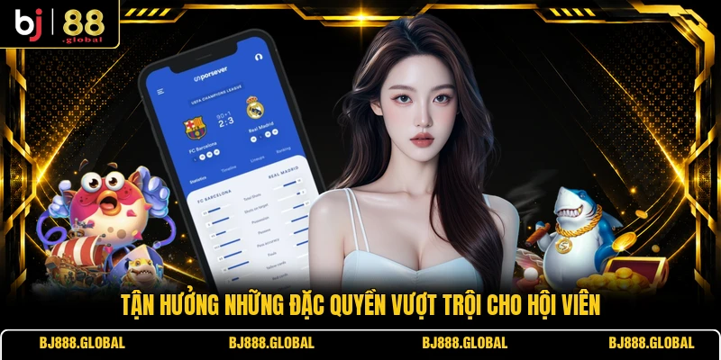 Tận hưởng những đặc quyền vượt trội cho hội viên