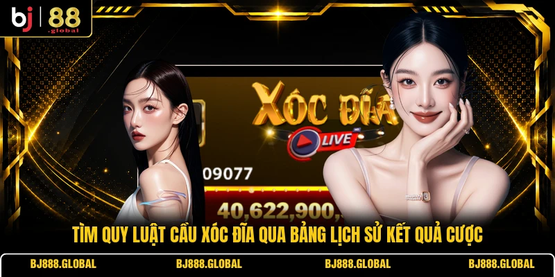 Tìm quy luật cầu Xóc Đĩa qua bảng lịch sử kết quả cược