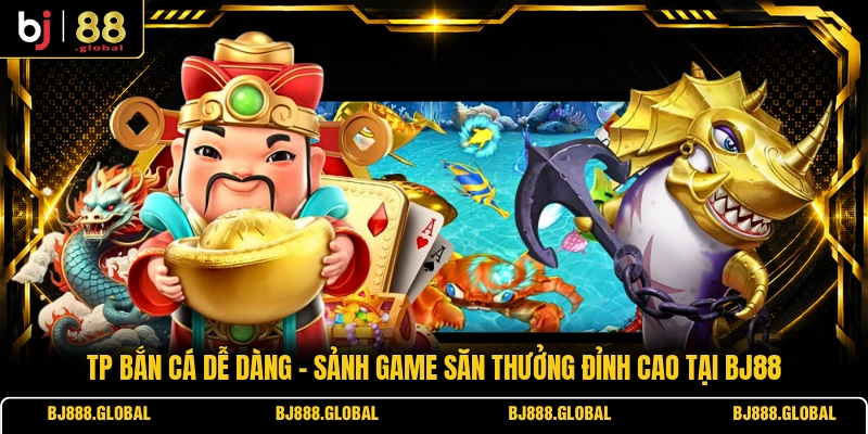 TP Bắn Cá Dễ Dàng