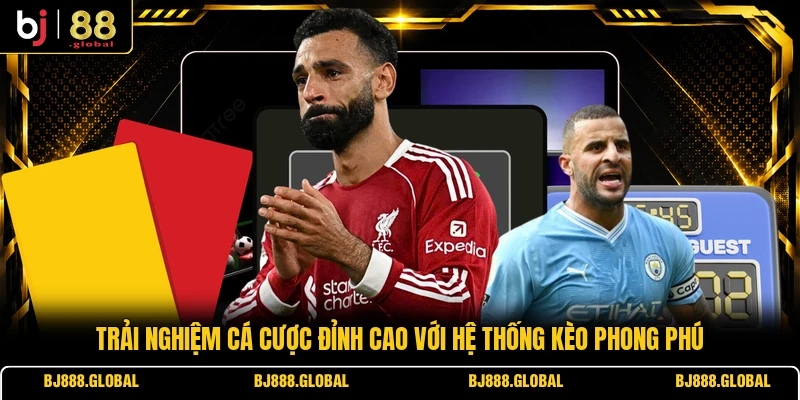 Trải nghiệm cá cược đỉnh cao với hệ thống kèo phong phú